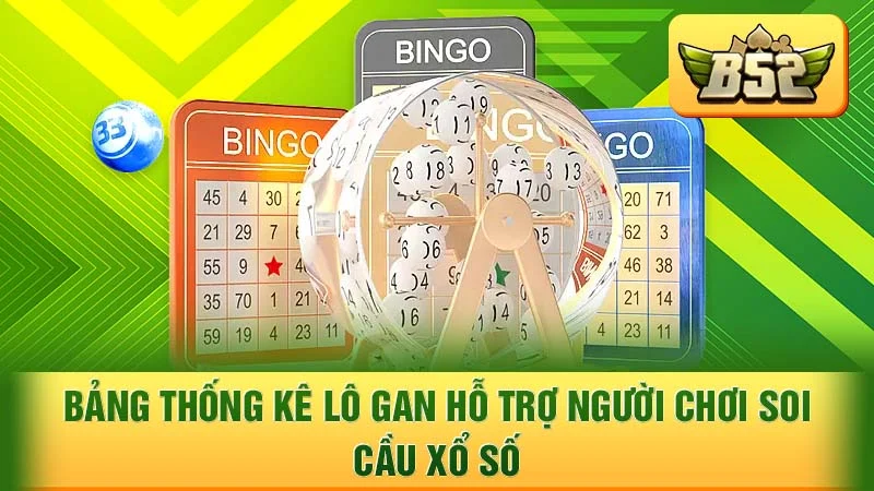 Bảng thống kê lô gan hỗ trợ người chơi soi cầu xổ số