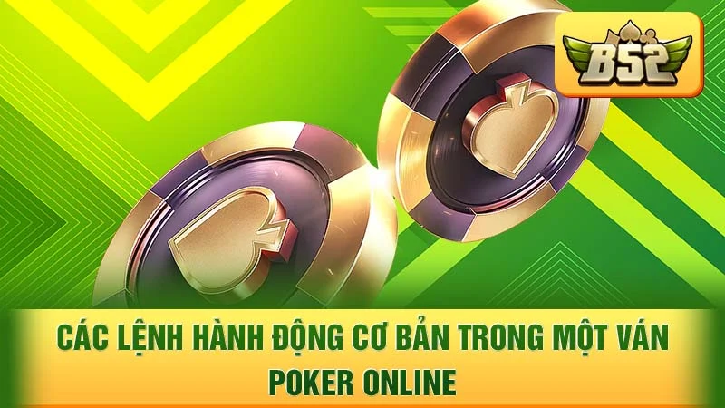 Các lệnh hành động cơ bản trong một ván poker online