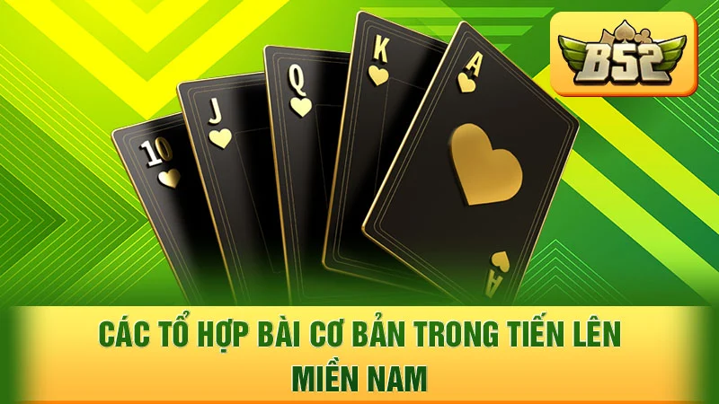 Các tổ hợp bài cơ bản trong Tiến Lên Miền Nam