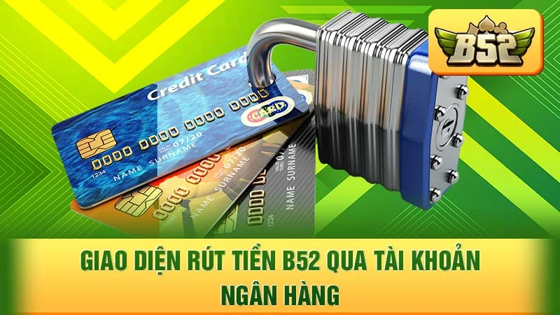 Giao diện rút tiền B52 qua tài khoản ngân hàng