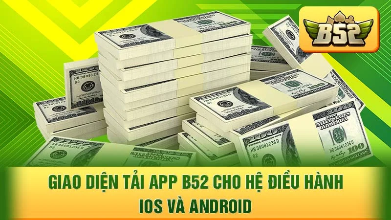 Giao diện tải app B52 cho hệ điều hành iOS và Android