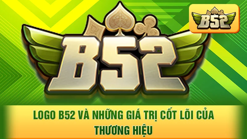 Logo B52 và những giá trị cốt lõi của thương hiệu