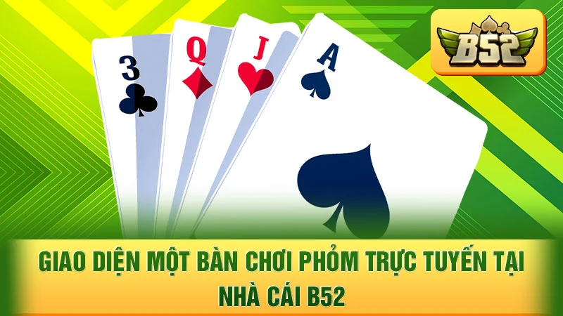 Giao diện một bàn chơi Phỏm trực tuyến tại nhà cái B52