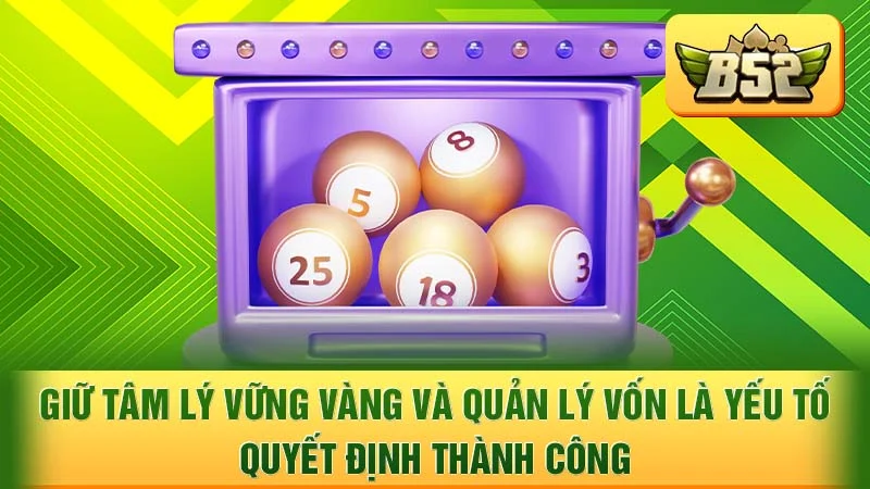 Giữ tâm lý vững vàng và quản lý vốn là yếu tố quyết định thành công