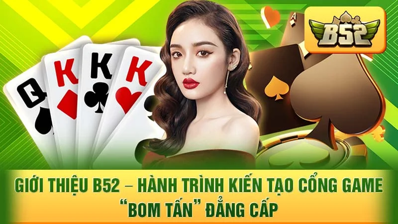 Giới Thiệu B52 - Hành Trình Kiến Tạo Cổng Game "Bom Tấn" Đẳng Cấp