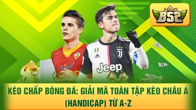Kèo Chấp Bóng Đá: Giải Mã Toàn Tập Kèo Châu Á (Handicap) Từ A-Z
