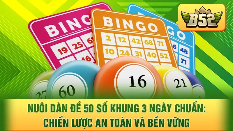 Nuôi Dàn Đề 50 Số Khung 3 Ngày Chuẩn: Chiến Lược An Toàn và Bền Vững