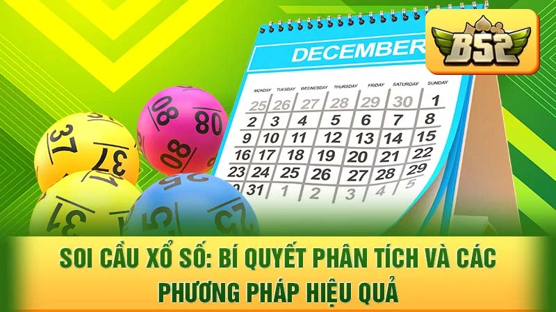 Soi Cầu Xổ Số: Bí Quyết Phân Tích và Các Phương Pháp Hiệu Quả