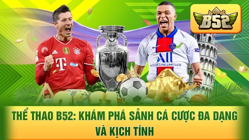 Thể Thao B52: Khám Phá Sảnh Cá Cược Đa Dạng và Kịch Tính